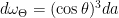 d\omega_\Theta = (\cos\theta)^3 da