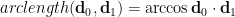 arclength(\mathbf{d}_0, \mathbf{d}_1) = \arccos{\mathbf{d}_0 \cdot \mathbf{d}_1}
